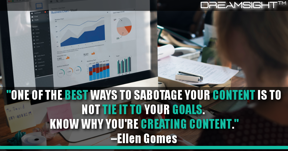 one_of_the_best_ways_to_sabotage_your_content_is_to_not_tie_it_to_your_goals_know_why_youre_creating_content_ellen_gomes