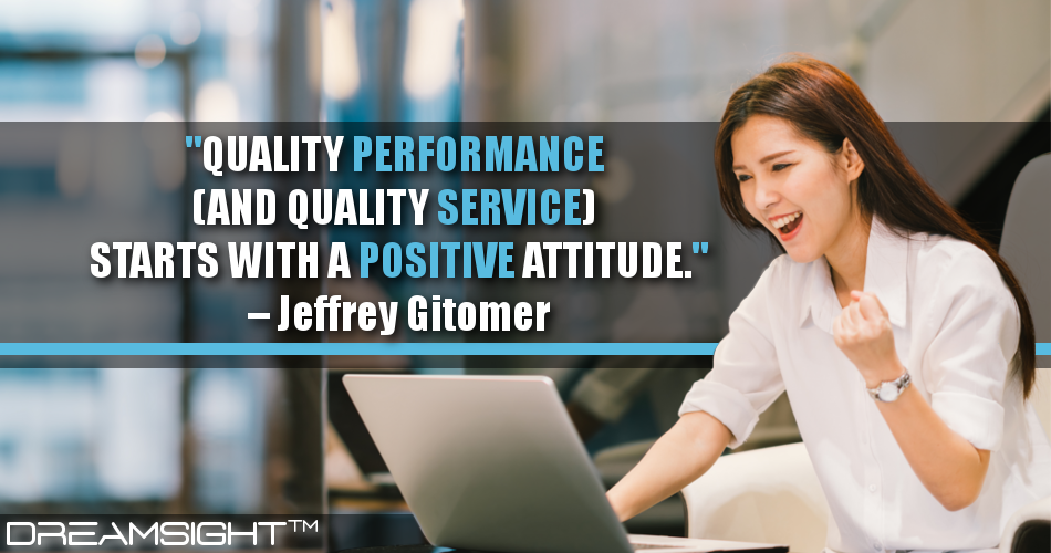 quality_performance_and_quality_service_starts_with_a_positive_attitude_jeffrey_gitomer