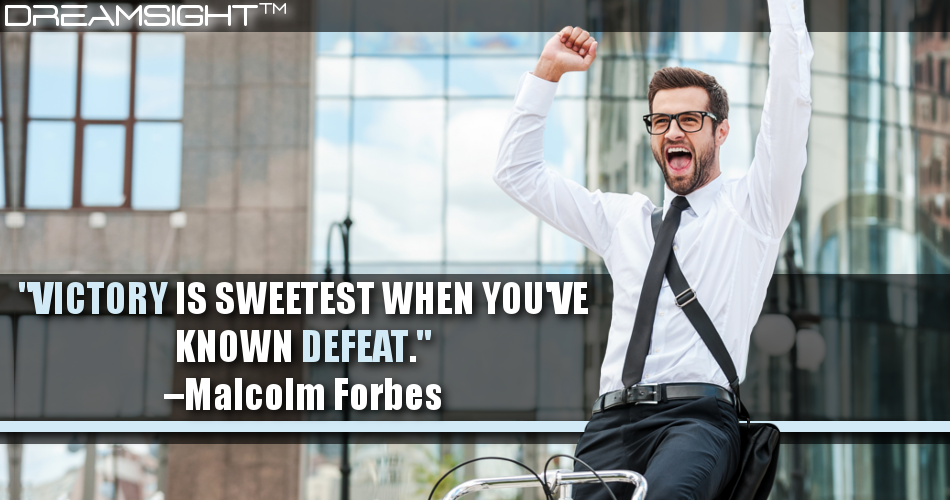 victory_is_sweetest_when_youve_known_defeat_malcolm_forbes