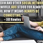 Before LinkedIn And Other Social Networks, In The Sales World, ABC Stood For Always Be Closing. Now It Means Always Be Connecting
