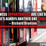 Business Opportunities Are Like Buses. There’s Always Another One Coming