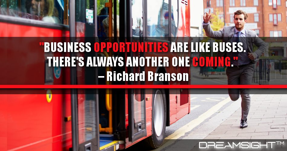 business_opportunities_are_like_buses_theres_always_another_one_coming_dreamsight_quotes