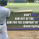 Don’t Bunt. Aim Out Of The Ballpark. Aim For The Company Of Immortals