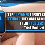The Customer Doesn’t Care About Features. They Care About Solving Their Problems