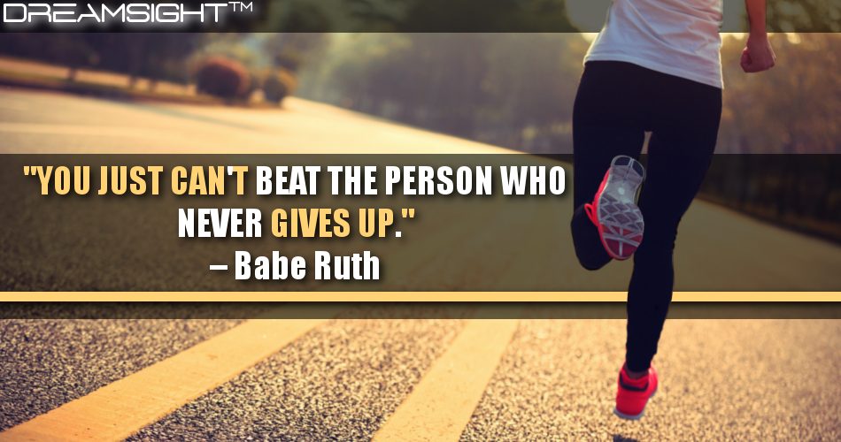 you_just_cant_beat_the_person_who_never_gives_up_babe_ruth_DreamSight_marketing_quotes