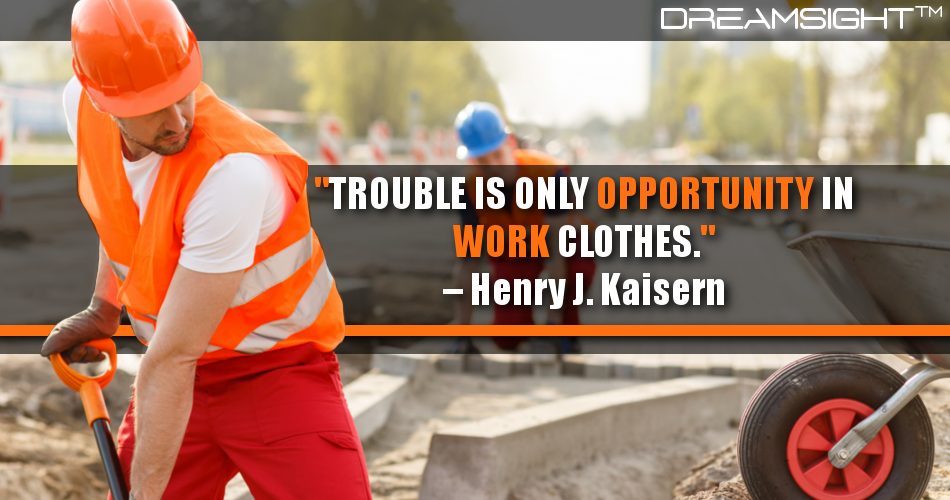 trouble_is_only_opportunity_in_work_clothes_dreamsight_quotes