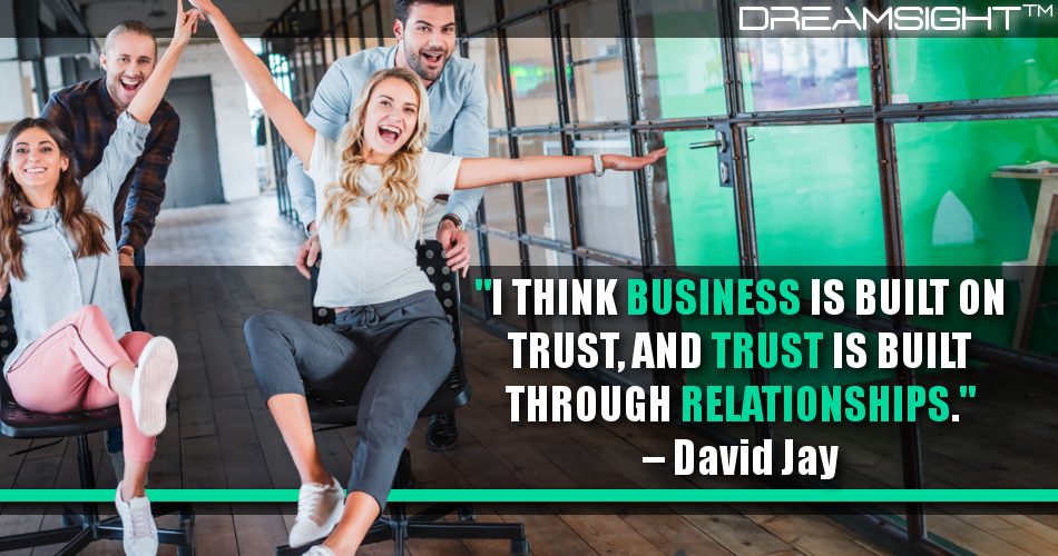 i_think_business_is_built_on_trust_and_trust_is_built_through_relationships_dreamsight_marketing_quotes