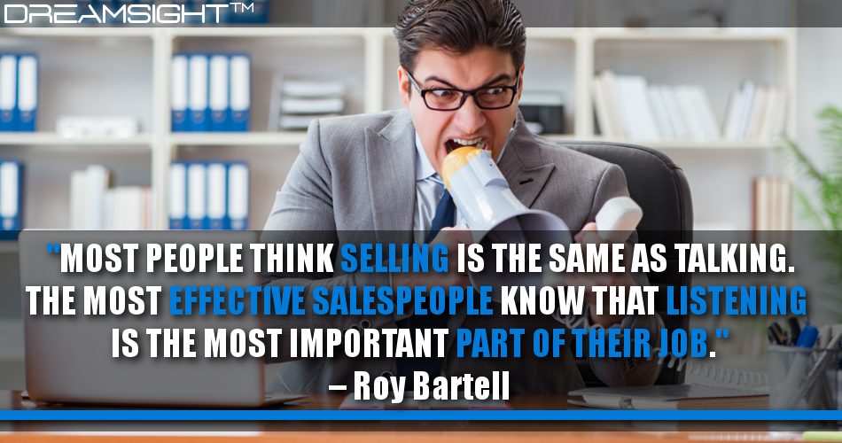 most_people_think_selling_is_the_same_as_talking_the_most_effective_salespeople_know_that_listening_dreamsight_quotes