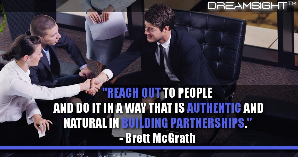 reach_out_to_people_and_do_it_in_a_way_that_is_authentic_and_natural_in_building_partnerships_dreamsight_marketing_quotes