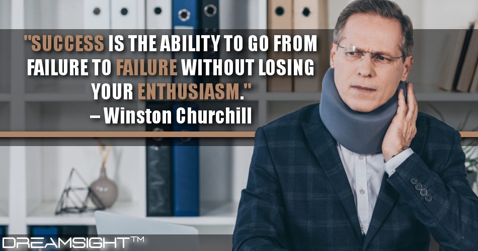 success_is_the_ability_to_go_from_failure_to_failure_without_losing_your_enthusiasm_dreamsight_quotes