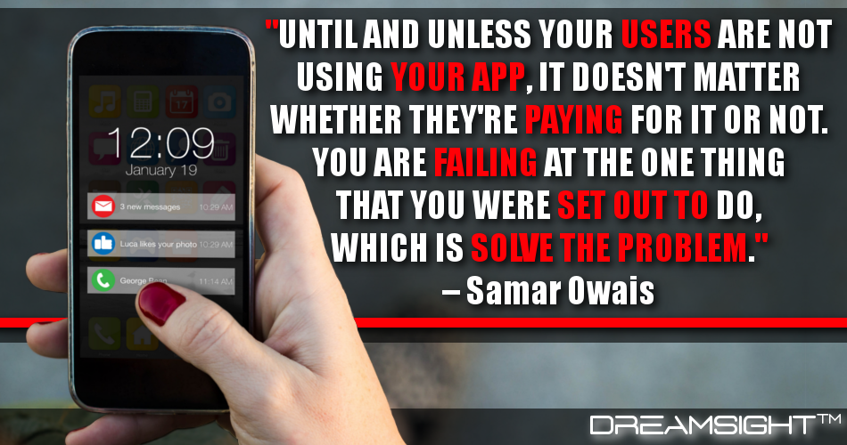 until_and_unless_your_users_are_not_using_your_app_it_doesnt_matter_whether_theyre_paying_for_it_or_not_dreamsight_quotes