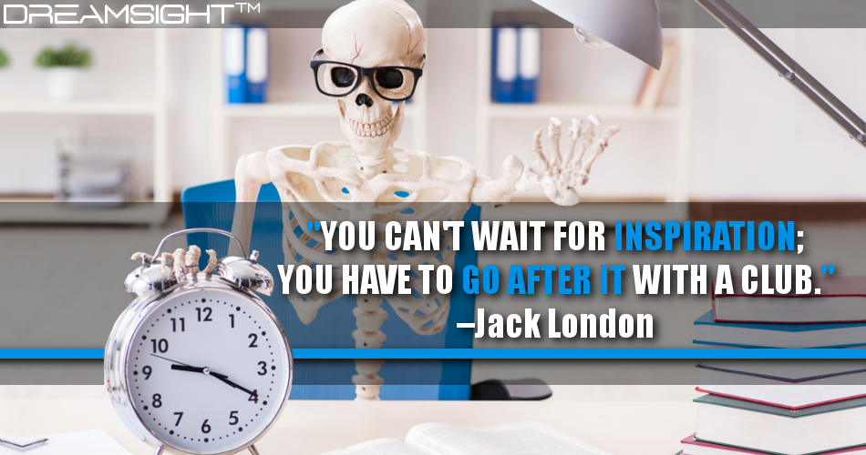 you_cant_wait_for_inspiration_you_have_to_go_after_it_with_a_club_jack_london