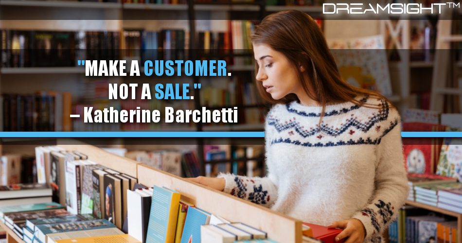 make_a_customer_not_a_sale_dreamsight_quotes