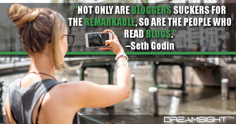 not_only_are_bloggers_suckers_for_the_remarkable_so_are_the_people_who_read_blogs_dreamsight_quotes