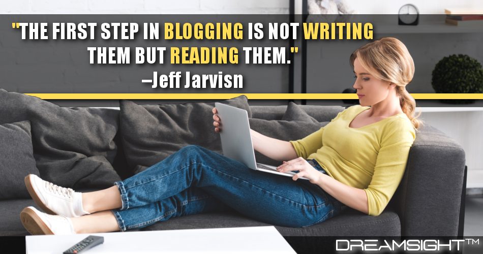 the_first_step_in_blogging_is_not_writing_them_but_reading_them_dreamsight_quotes