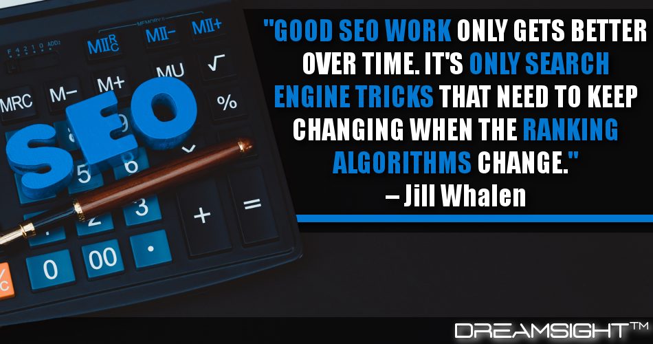 good_seo_work_only_gets_better_over_time_Its_only_search_engine_tricks_that_need_to_keep_changing_when_the_ranking_algorithms_change_dreamsight_quotes
