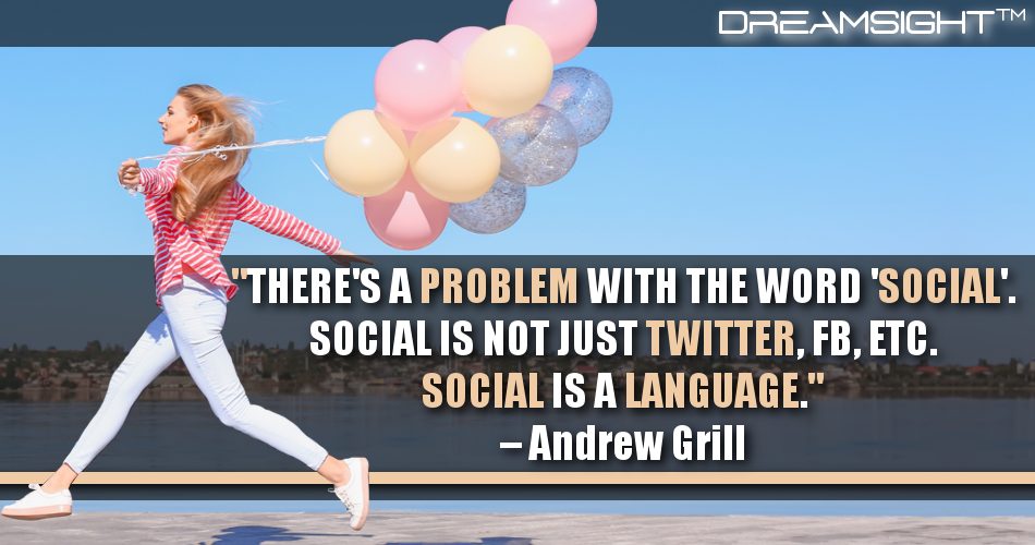 theres_a_problem_with_the_word_social_social_is_not_just_twitter_fb_etc_social_is_a_language_dreamsight_quotes