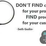 Don’t Find Customers For Your Products Find Products For Your Customers